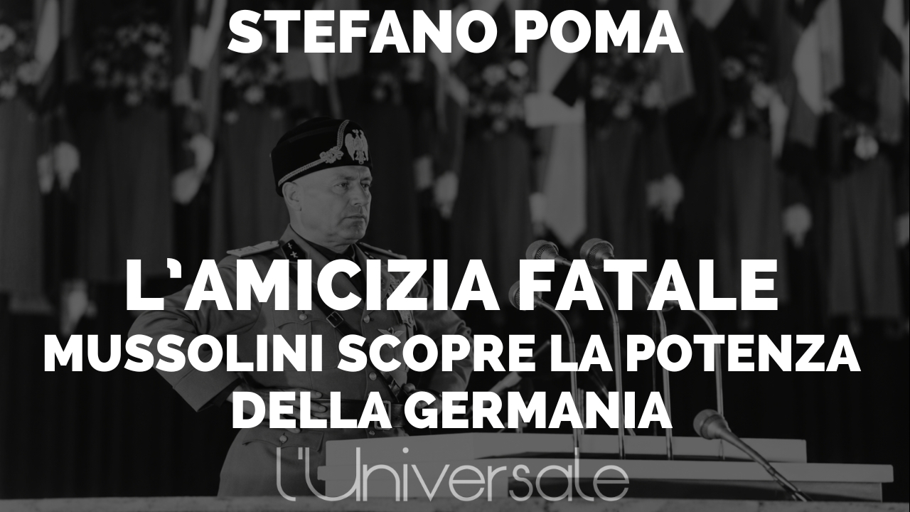 L’amicizia fatale: Mussolini scopre la potenza della Germania di Stefano Poma